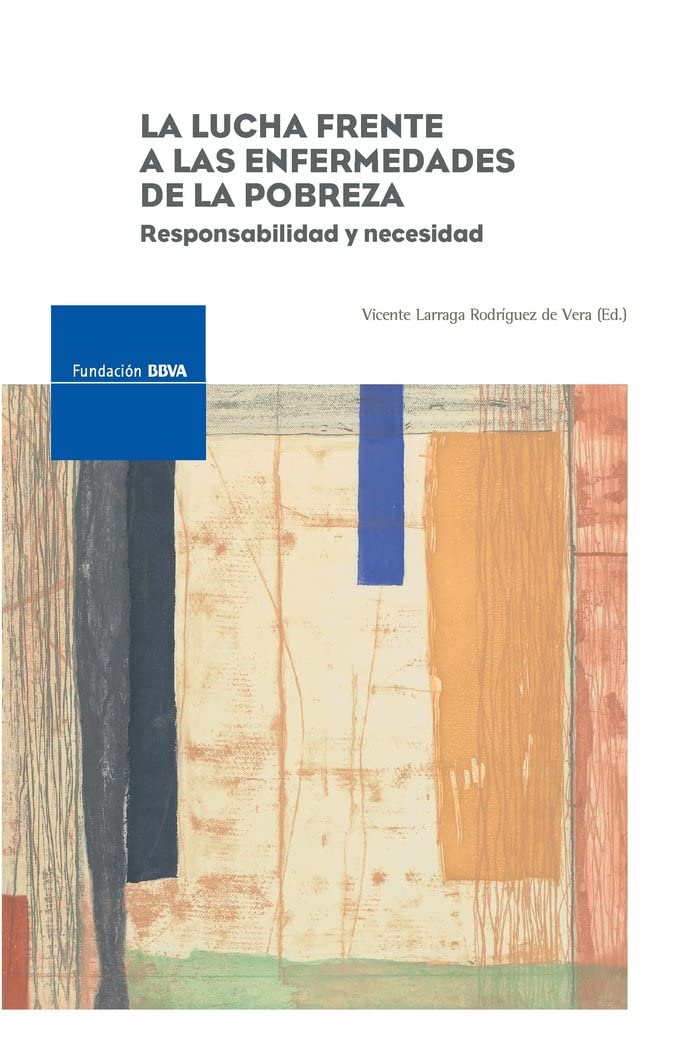 La lucha frente a las enfermedades de la pobreza: Responsabilidad y necesidad (Monografía Fundación BBVA) Medicine