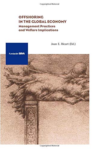 Offshoring in the Global Economy: Management Practices and Welfare: management practices and welfare implications (Monografía Fundación BBVA) Business, Finance & Career