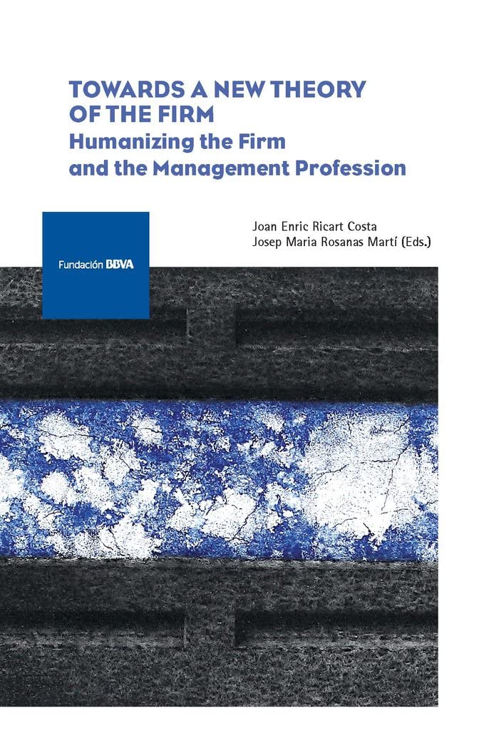 Towards a New Theory of the Firm: Humanizing the Firm and the Management Profession Business, Finance & Career
