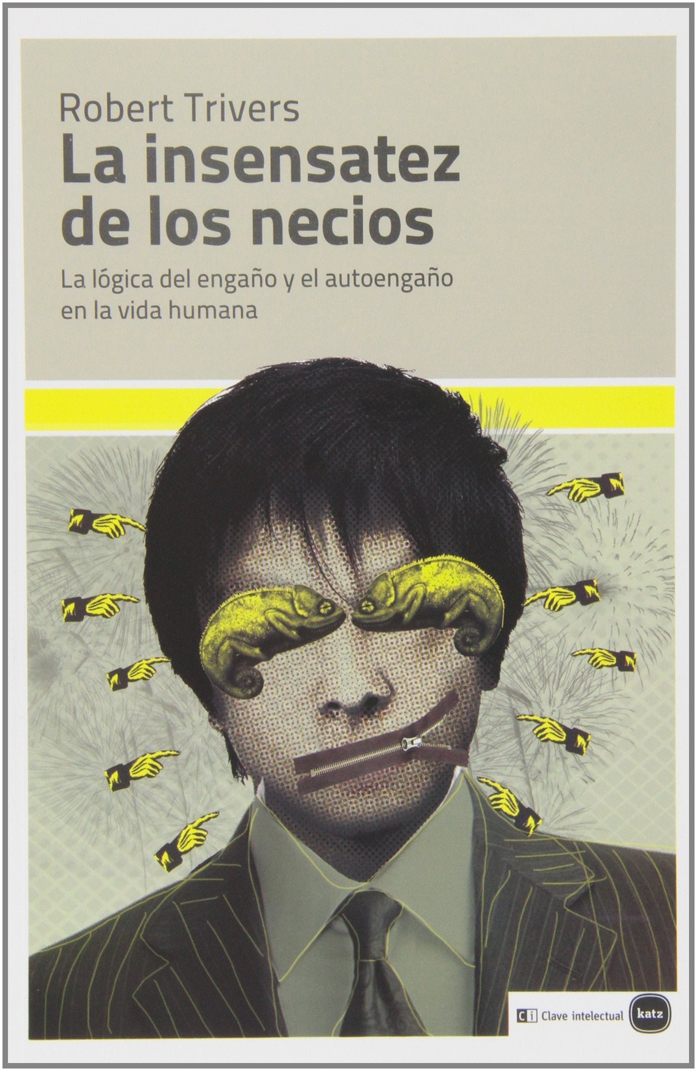 La insensatez de los necios : la lógica del engaño y el autoengaño en la vida humana (ensayos (en coedición con CLAVE INTELECTUAL), Band 5004) Books