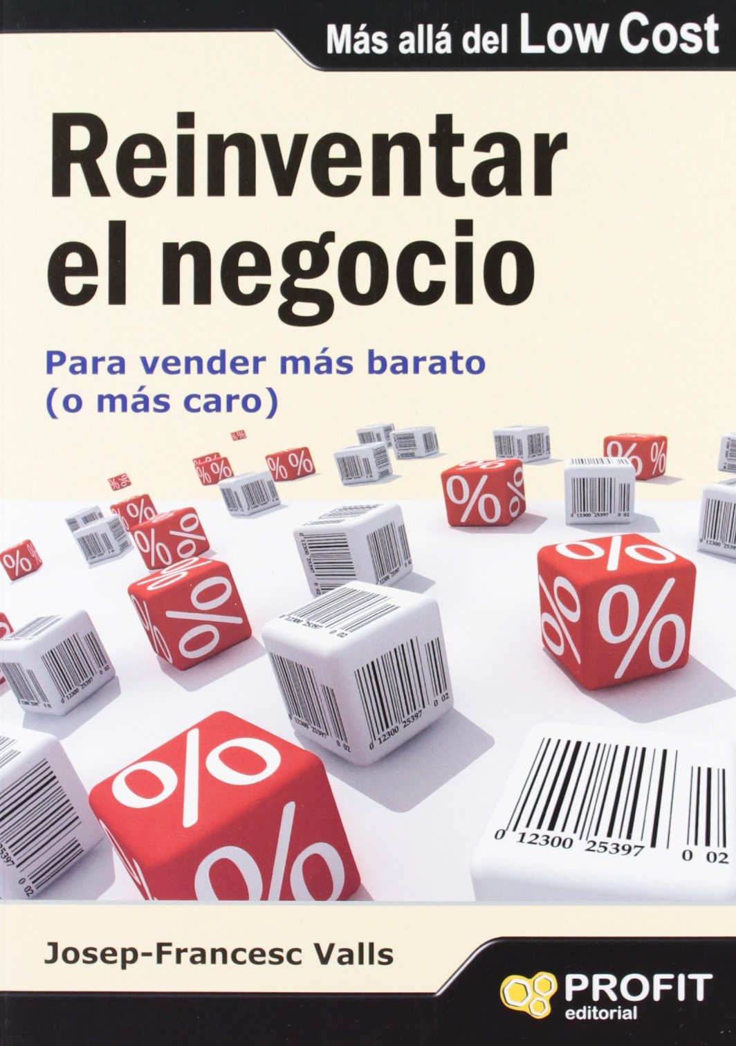 Reinventar el negocio: Para vender más barato (o más caro) book
