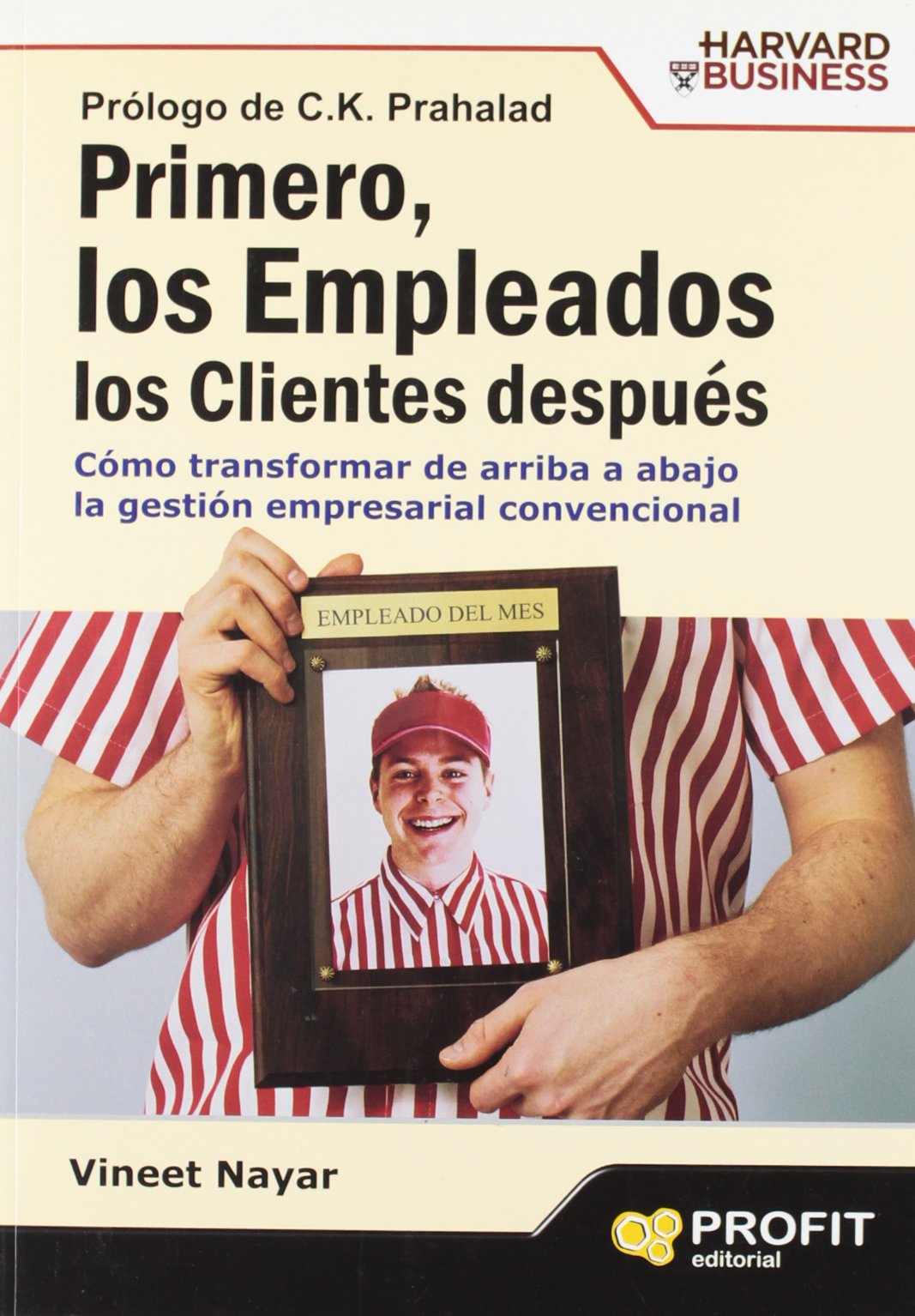 Primero, los empleados los clientes después : cómo transformar de arriba abajo la gestión empresarial convencional Business, Finance & Career