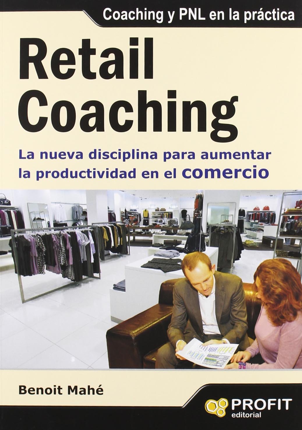 Retail coaching : la nueva disciplina para aumentar la productividad en el comercio Learning & Reference