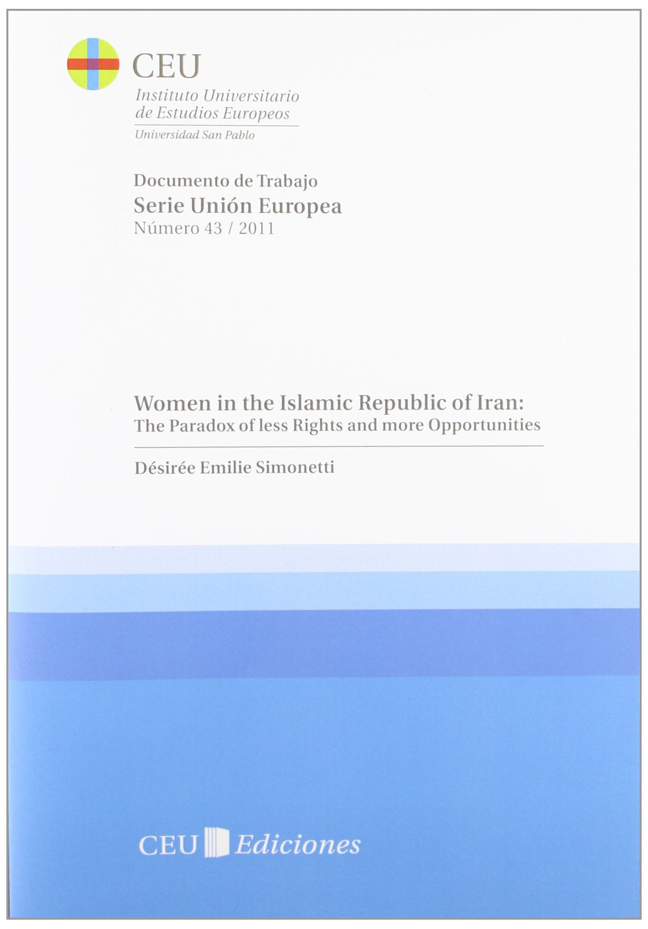 Women in the Islamic Republic of Iran: The Paradox of less Rights and more Opportunities (Documentos de Trabajo. Serie Unión Europea y Relaciones Internacionales, Band 43) Books