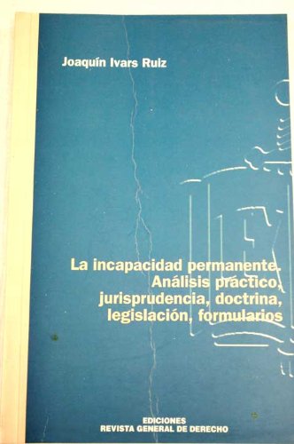 La incapacidad permanente : análisis práctico, jurisprudencia, doctrina, legislación, formularios / La incapacidad permanente : analisis practico, jurisprudencia, doctrina, legislacion, formularios Books