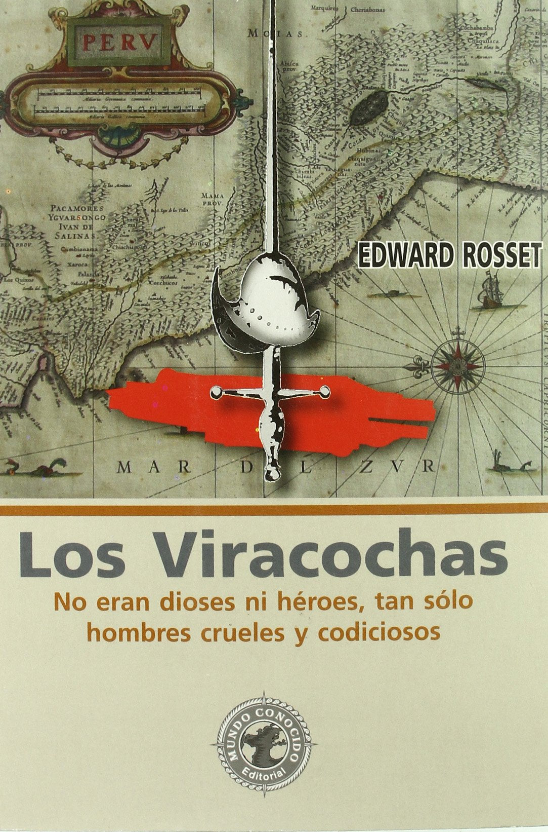 Los Viracochas: no eran dioses ni héroes, tan sólo hombres crueles y codiciosos book