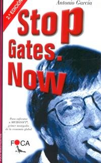 Stop Gates. Now. Para enfrentar a Microsoft, primer monopolio de la economía global book