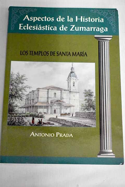 Aspectos de la historia eclesiástica de Zumárraga: los templos de Santa María Books