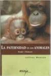 Padres y padrazos : la paternidad en los animales book