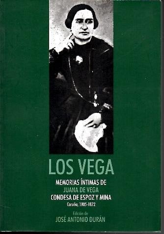 Los Vega: memorias intimas de Juana de Vega, condesa de espoz y mina (Coruña, 1805-1872) book