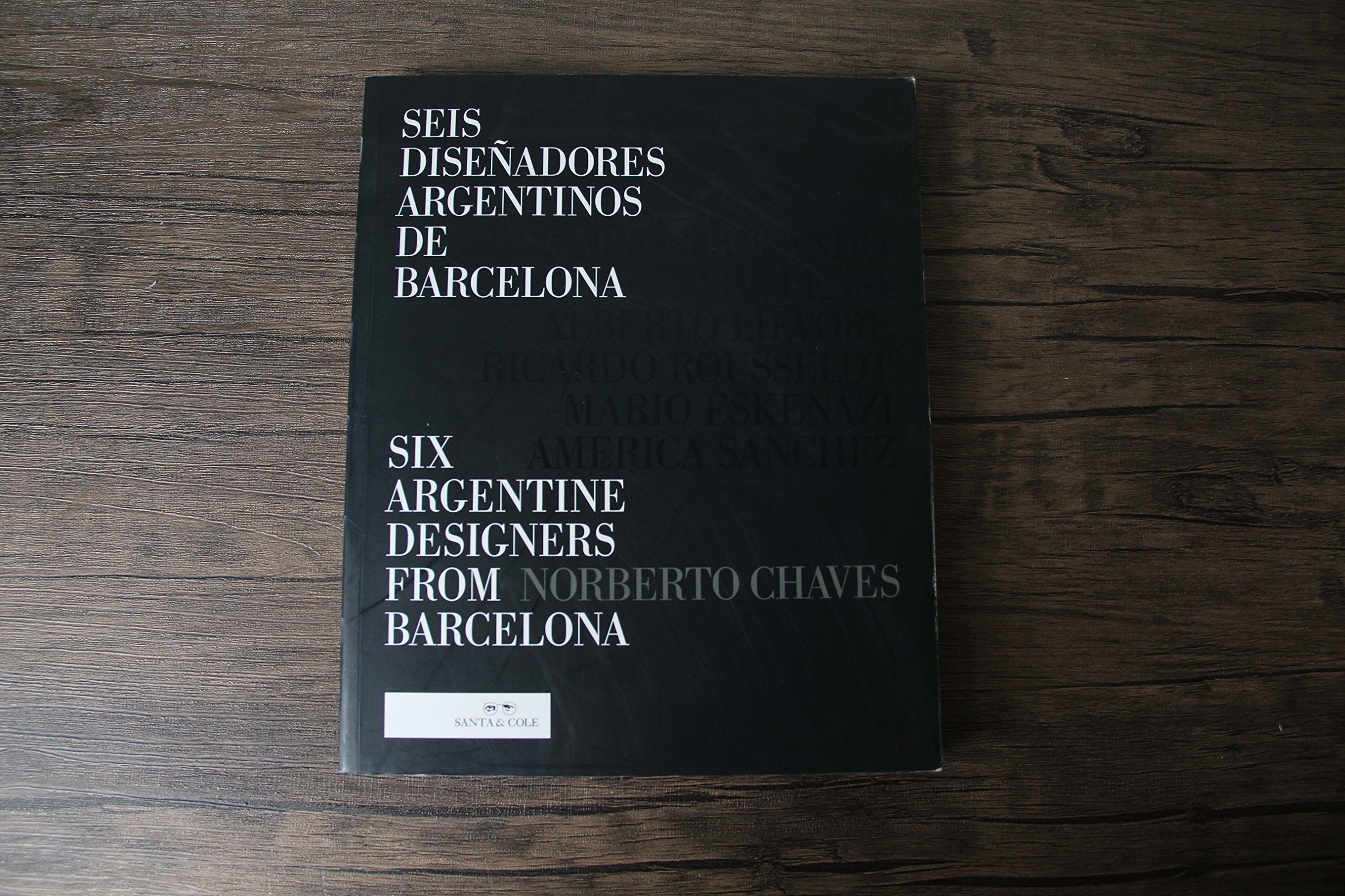 Seis diseñadores argentinos de Barcelona / Six Argentine Designers from Barcelona: Alberto Lievore, Jorge Pensi, Carlos Rolando, Ricardo Rousselot, Mario Eskenazi, America Sanchez book