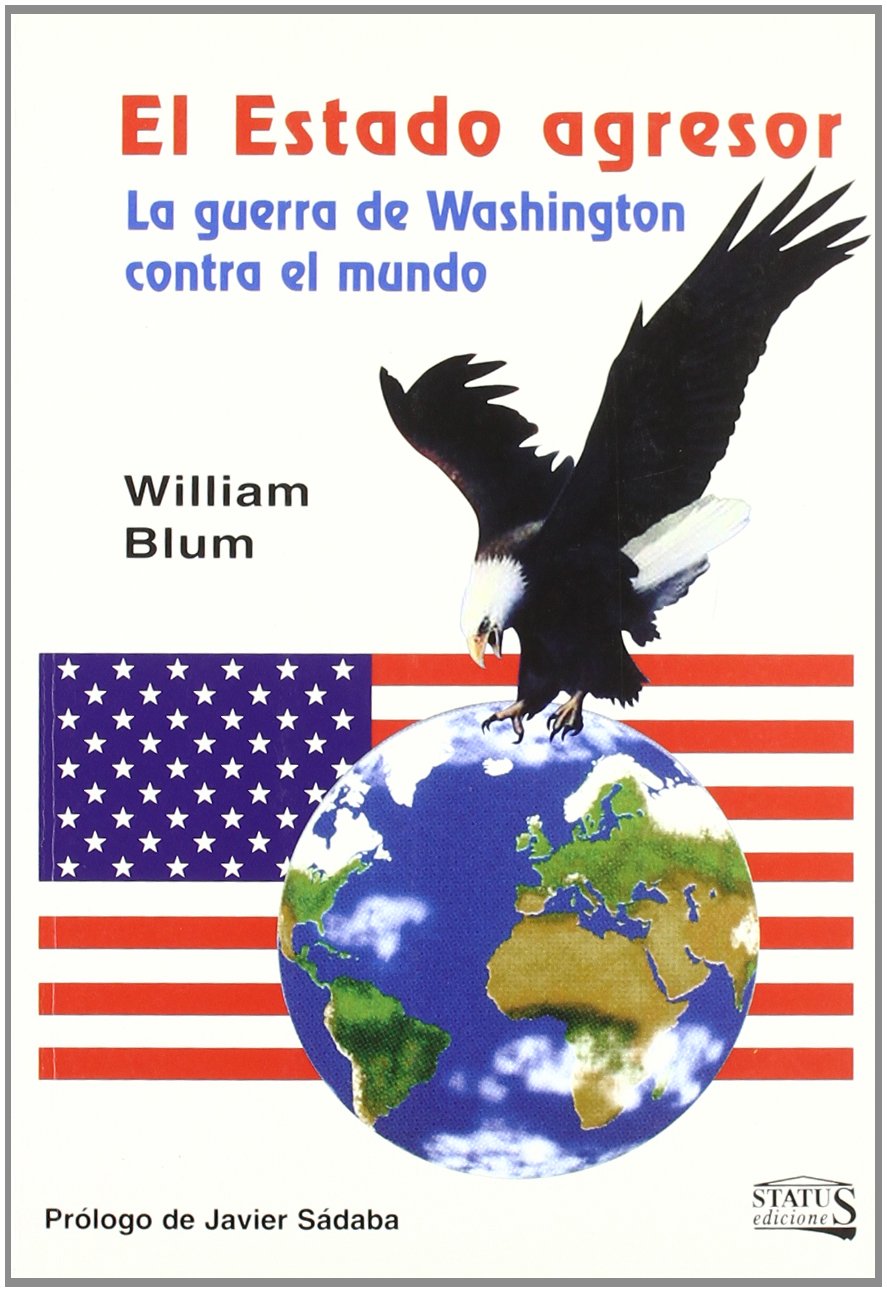 El estado agresor : la guerra de Washington contra el mundo book