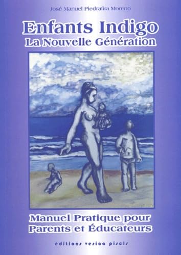 Enfants indigo: La nouvelle génération, manuel pratique pour parents et éducateurs Religion & Esotericism