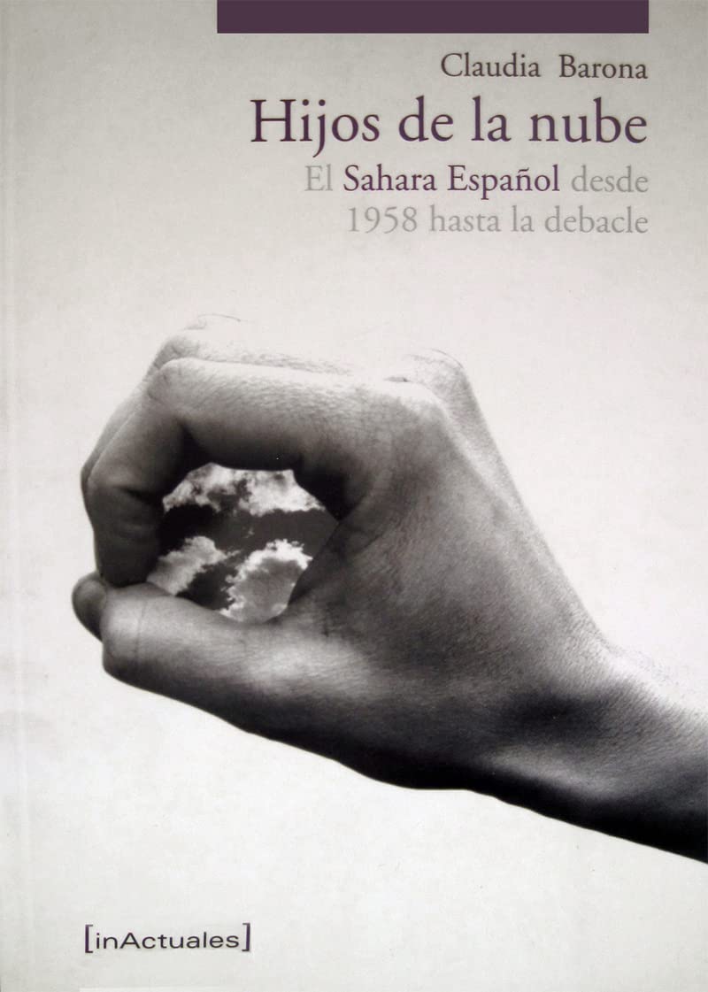 Los Hijos de La Nube: Estructura y Vicisitudes del Sahara Espa~nol Desde 1958 Hasta La Debacle book