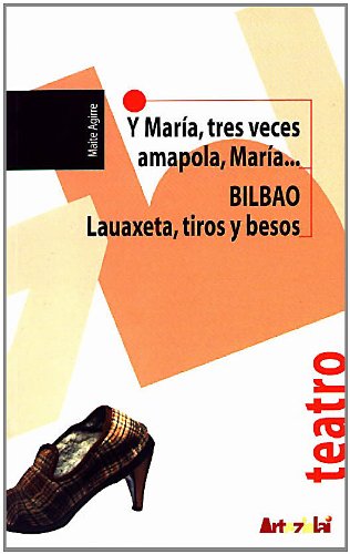 Y María tres veces amapola, María /Bilbao:lauaxeta, tiros y besos (Teatro) Books