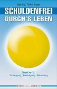 Schuldenfrei durch`s Leben: Insolvenz. Vorbeugung. Bewältigung. Neuanfang Books