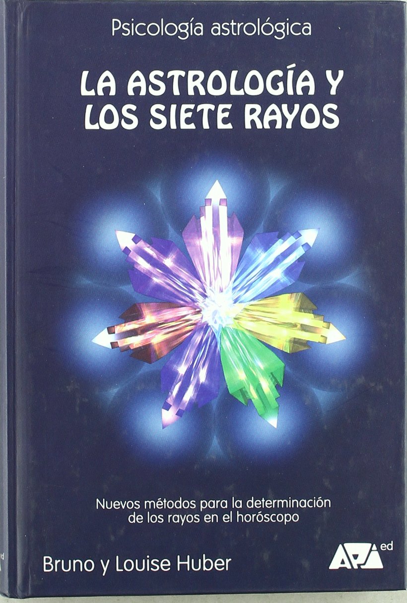 La astrología y los siete rayos : nuevos métodos para la determinación de los rayos en el horóscopo Religion & Esotericism
