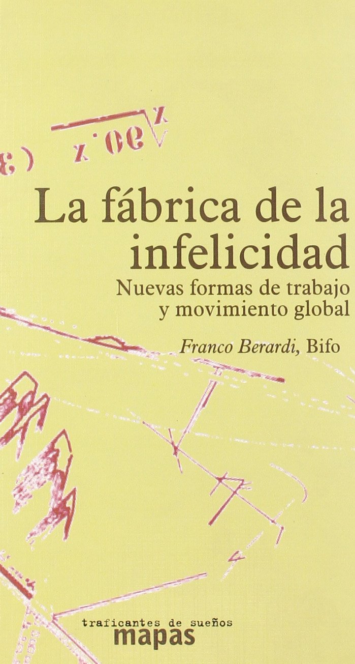 La fábrica de la infelicidad : nuevas formas de trabajo y movimiento global book