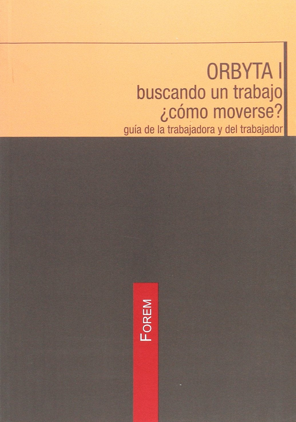 ORBYTA I BUSCANDO UN TRABAJO COMO MOVERSE? GUIA DEL TRABAJADOR Books