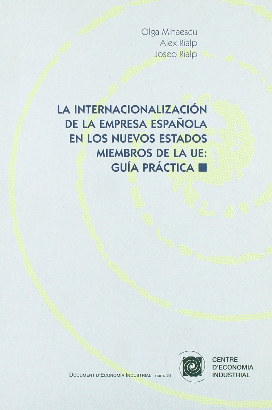 La internacionalización de la empresa española en los nuevos estados miembros de la UE : guía práctica (Documents d'Economia Industrial, Band 24) Business, Finance & Career