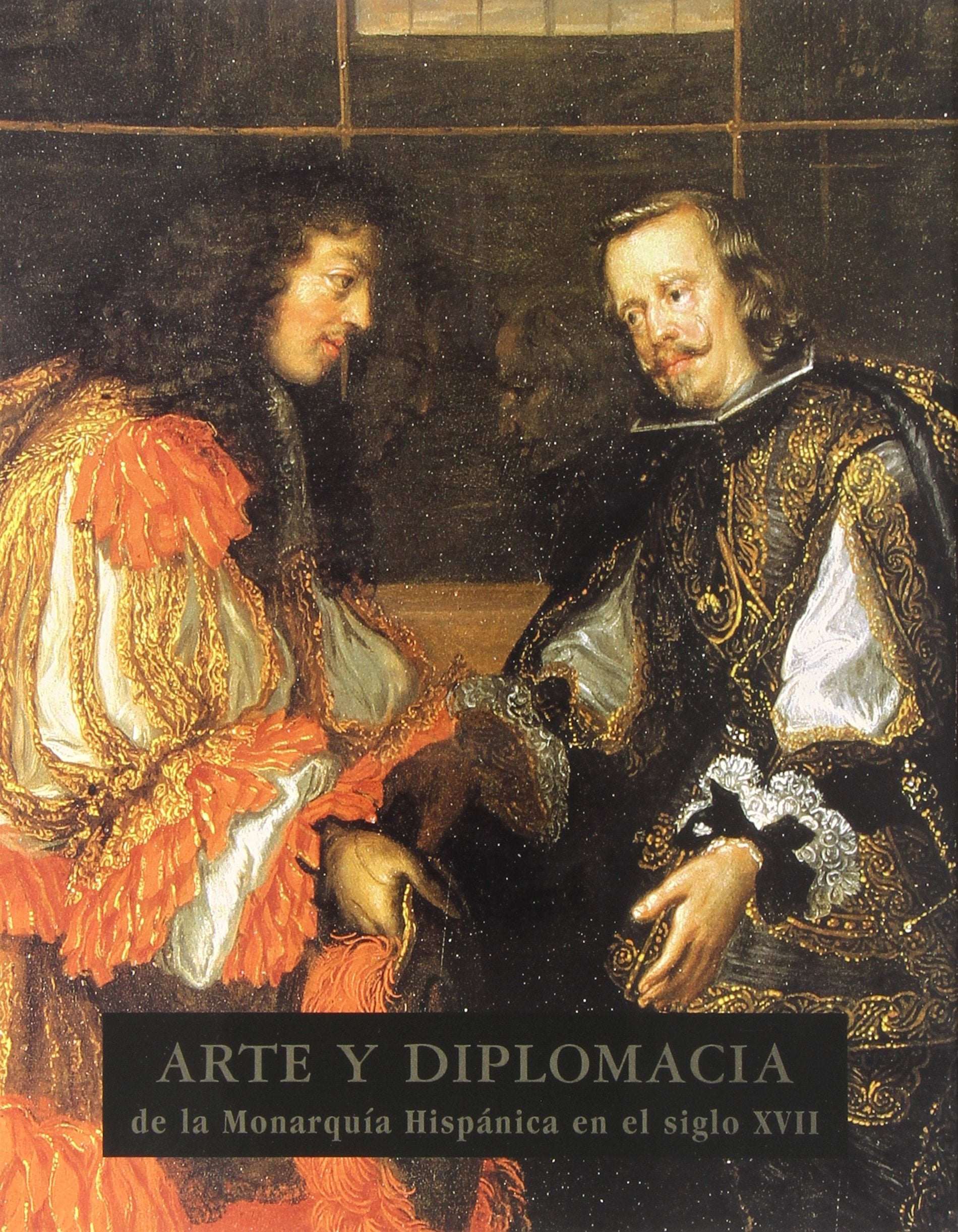 Arte y Diplomacia de La Monarquia Hispanica En El Siglo XVII book