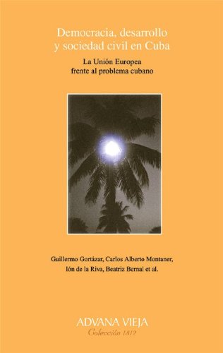 Democracia, desarrollo y sociedad civil en Cuba La Unin Europea frente al problema cubano Books