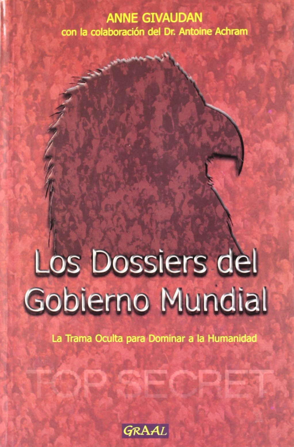LOS DOSSIERS DEL GOBIERNO MUNDIAL: LA TRAMA OCULTA PARA DOMINAR L A HUMANIDAD Books