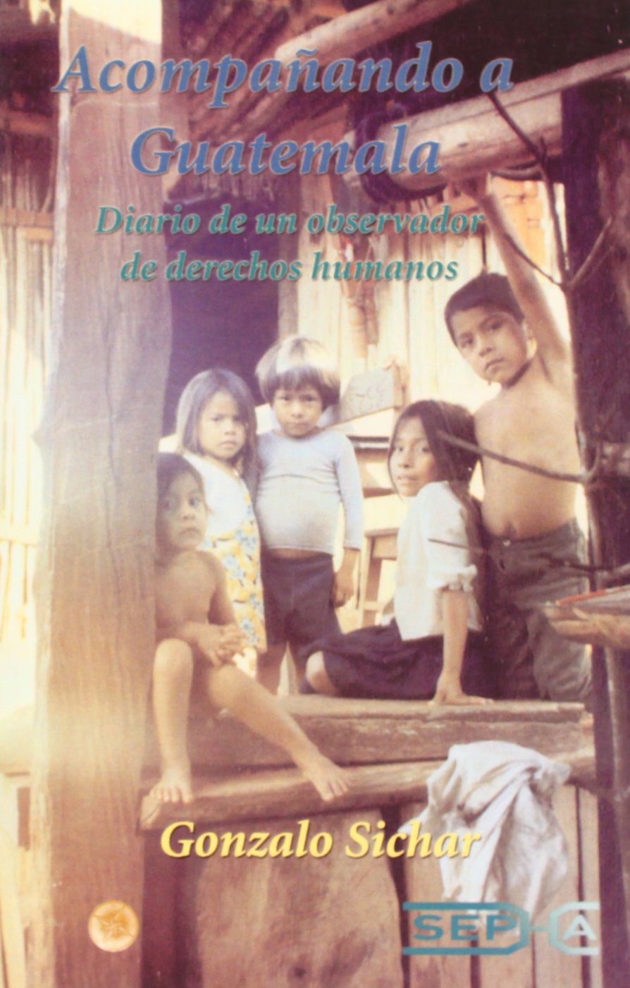 Acompañando a Guatemala : diario de un observador de derechos humanos Memories