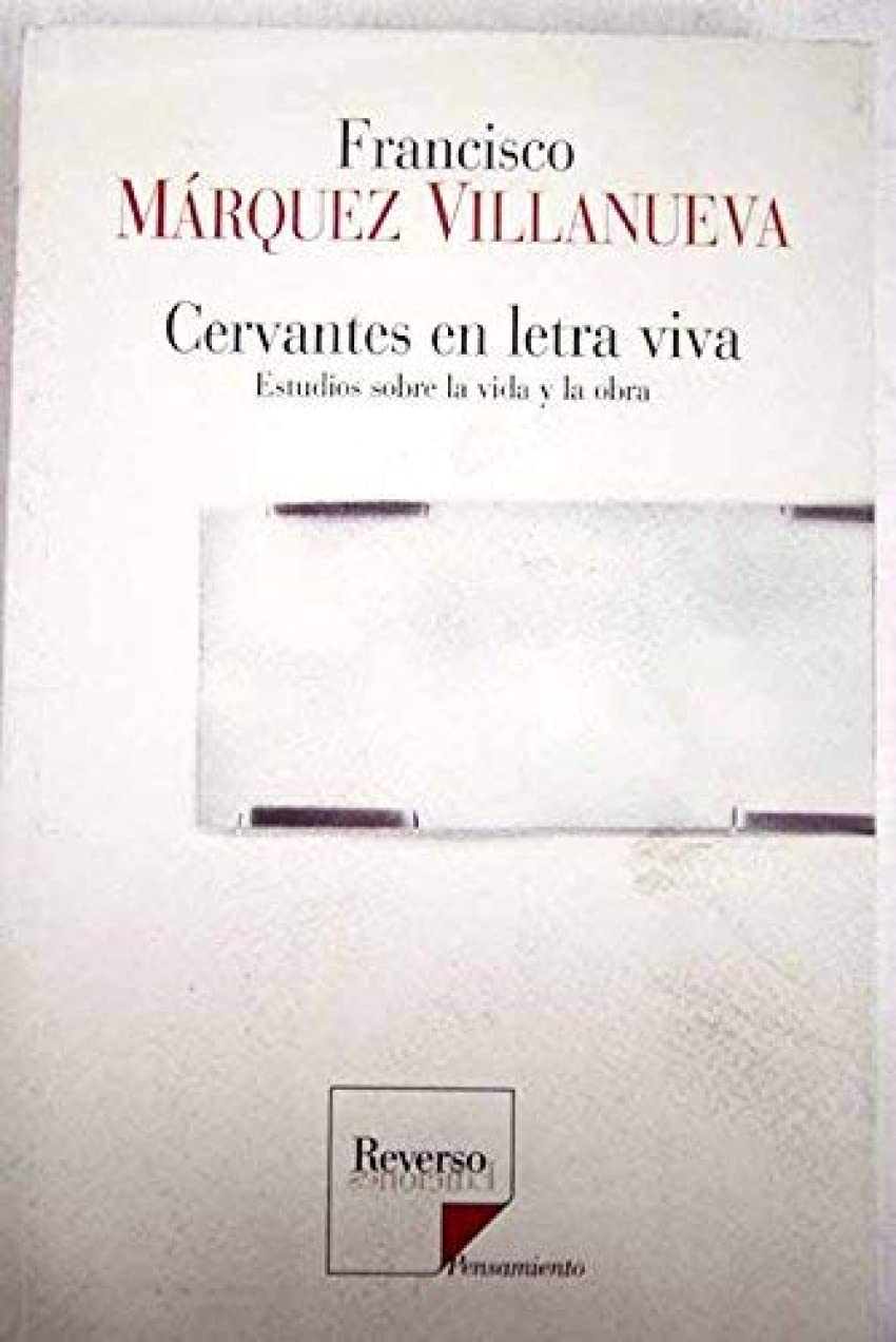 Francisco Marquez Villanueva: Cervantes En Letra Viva, Estudios Sobre La Vida Y La Obra book