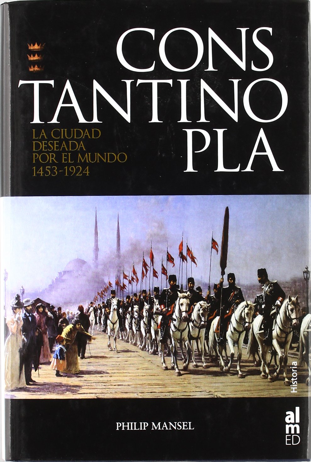 CONSTANTINOPLA: LA CIUDAD DESEADA POR EL MUNDO 1543-1924 book