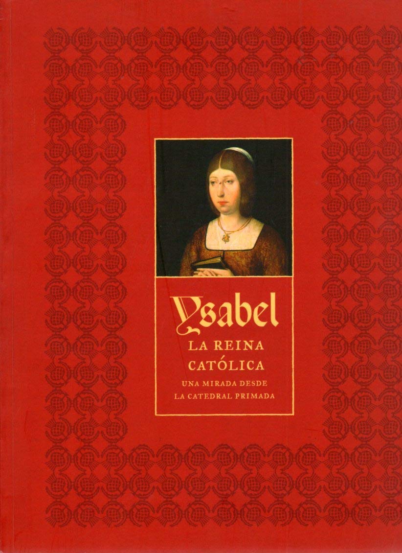 YSABEL LA REINA CATOLICA. UNA MIRADA DESDE LA CATEDRAL PRIMADA. Books
