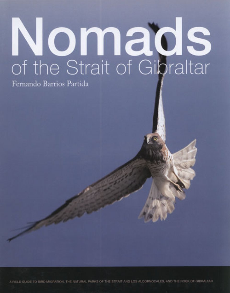 Nomads of the Strait of Gibraltar: A Field Guide to Bird Migration, the Natural Parks of the Strait and los Alcornocales, and the Rock of Gibraltar Natural Sciences