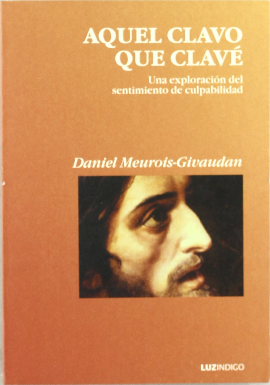 Aquel clavo que clavé : una exploración del sentimiento de culpabilidad book
