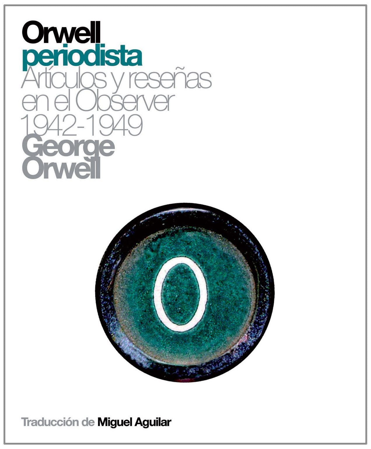 Orwell periodista / Journalist: Articulos y resenas en el observer 1942 1949 / Articles and Reviews in the Observer 1942-1949 book