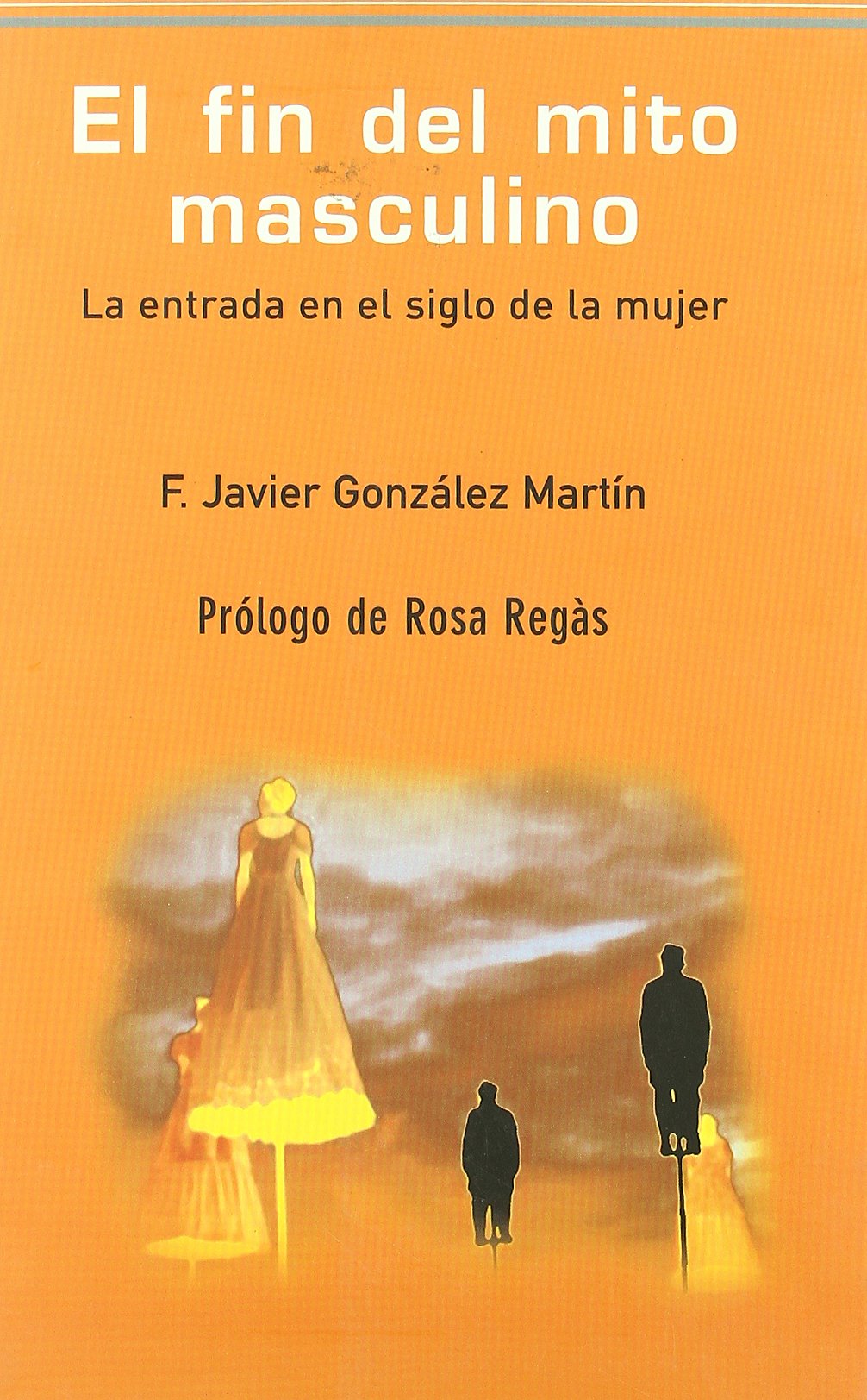 El fin del mito masculino/ The End of the Masculine Myth: La Entrada En El Siglo De La Mujer book