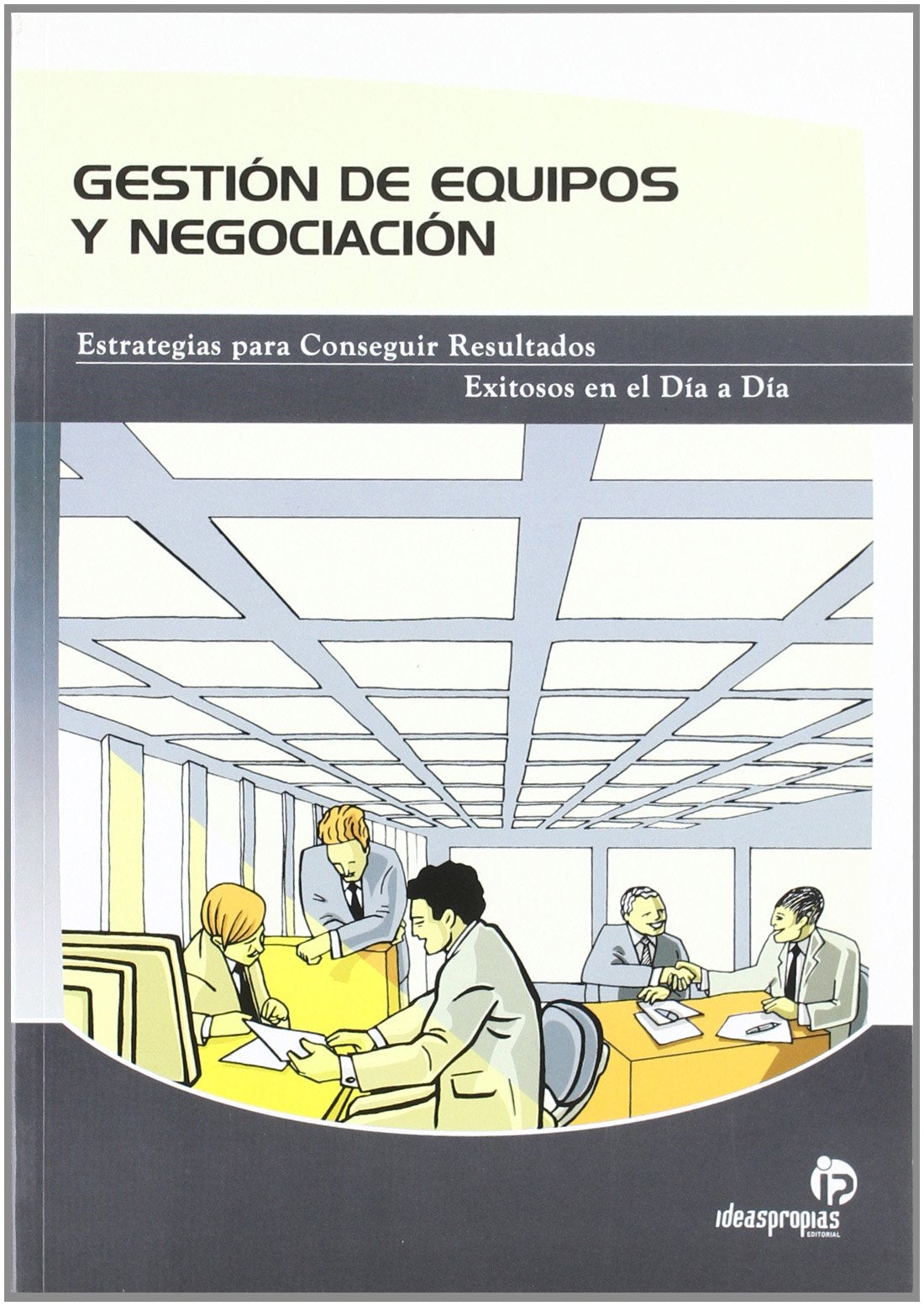 Gestion De Equipos Y Negociacion/negotiation And Business Management Groups: Estrategias Para Conseguir Resultados Exitosos En El Dia a Dia book