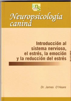 Neuropsicología canina : introducción al sistema nervioso, el estrés, la emoción y la reducción del estrés Books