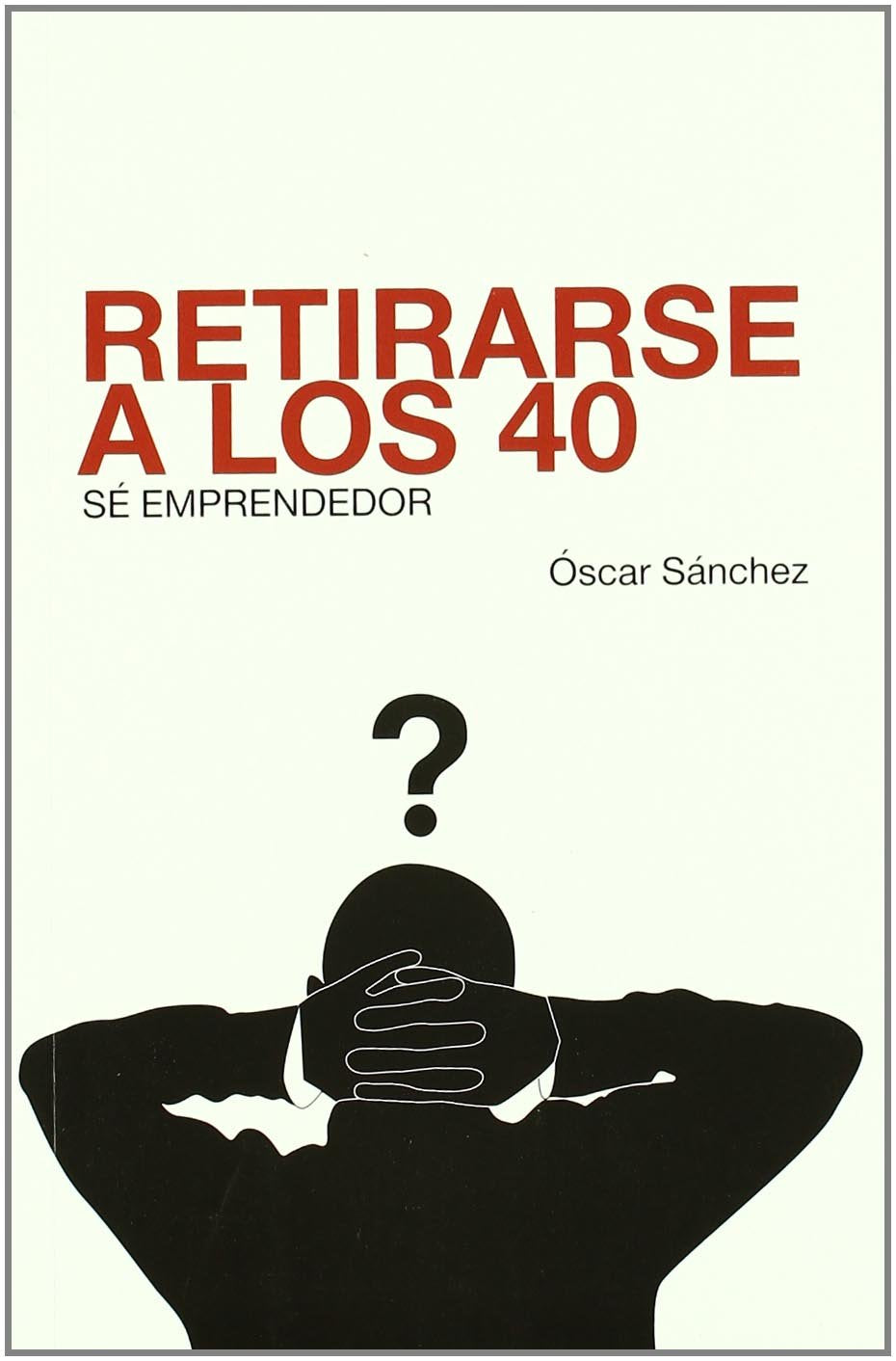 Retirarse a los 40 : sé emprendedor Business, Finance & Career