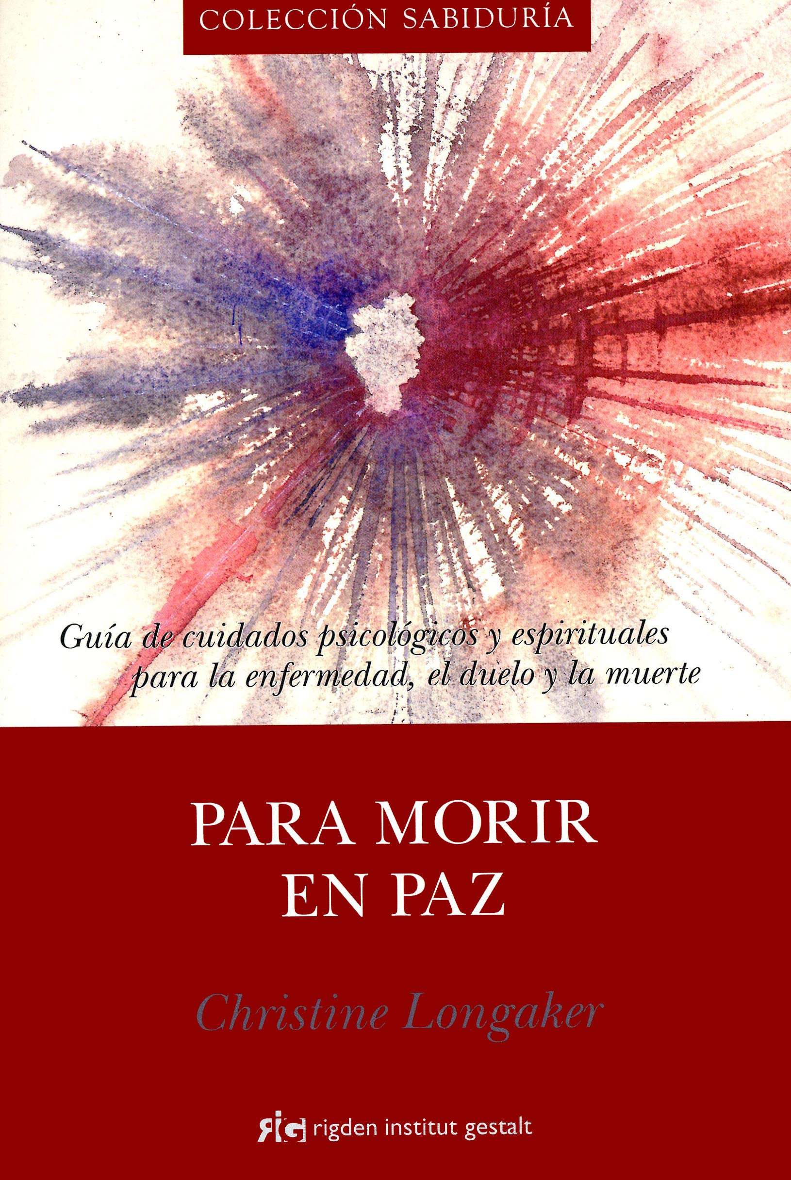 Para morir en paz : guía de cuidados psicológicos y espirituales para la enfermedad, el duelo y la muerte Medicine