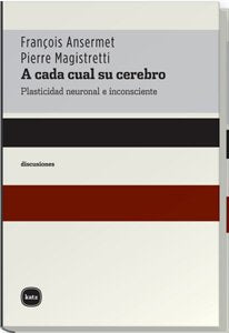 A cada cual su cerebro : plasticidad neuronal e inconsciente (discusiones, Band 2009) Social Sciences