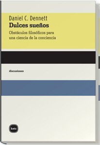 Dulces sueños : obstáculos filosóficos para una ciencia de la conciencia (discusiones, Band 2008) Philosophy
