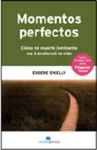 Momentos perfectos/ Perfect Moments: Como Mi Muerte Inminente Me Transformo La Vida Lifestyle
