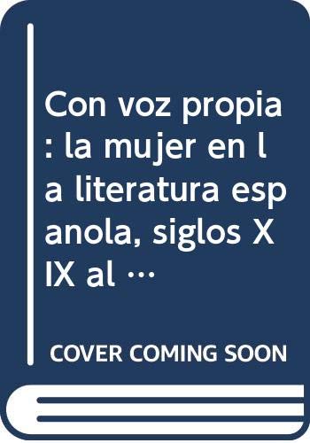 Con voz propia : la mujer en la literatura española, siglos XIX al XX Learning & Reference