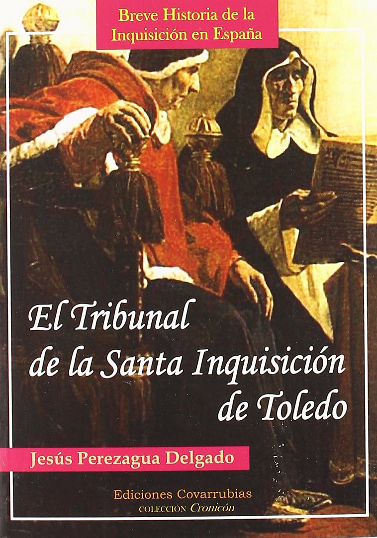 El Tribunal de la Santa Inquisición de Toledo : breve historia de la Inquisición en España Social Sciences