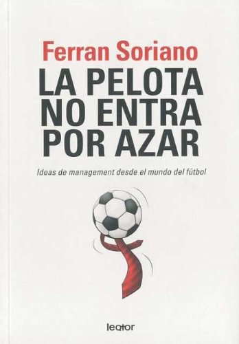 La pelota no entra por azar : ideas de management desde el mundo del fútbol Learning & Reference