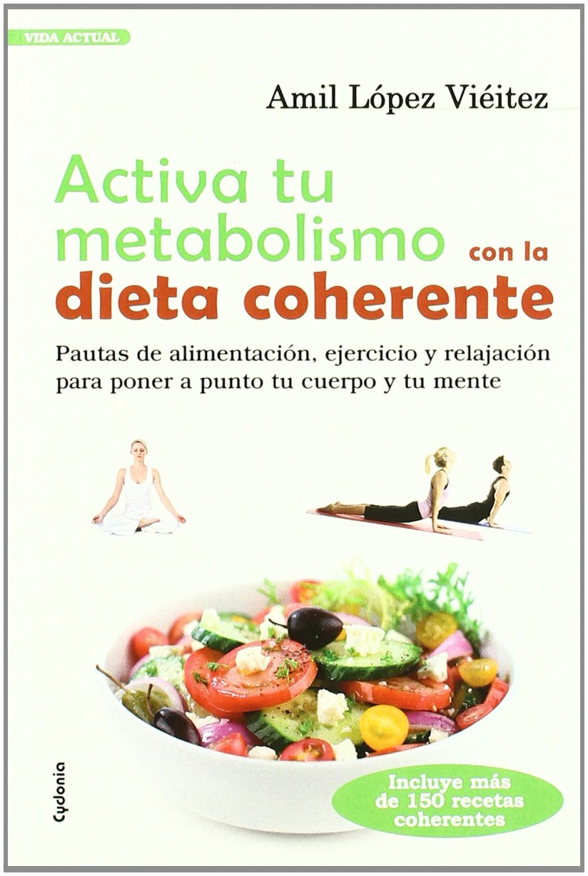 Activa tu metabolismo con la dieta coherente : pautas de alimentación, ejercicio y relajación para poner a punto tu cuerpo y tu mente Health, Nutrition & Fitness