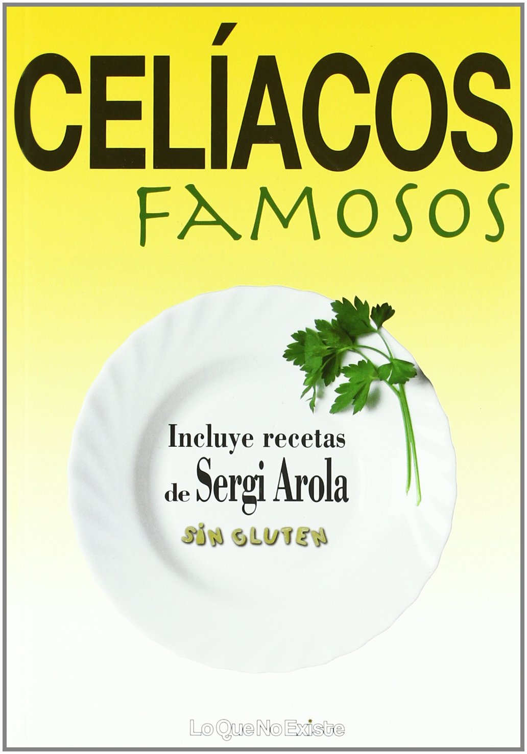 Celíacos famosos : incluye recetas de Sergi Arola sin gluten Leisure, Home & Garden