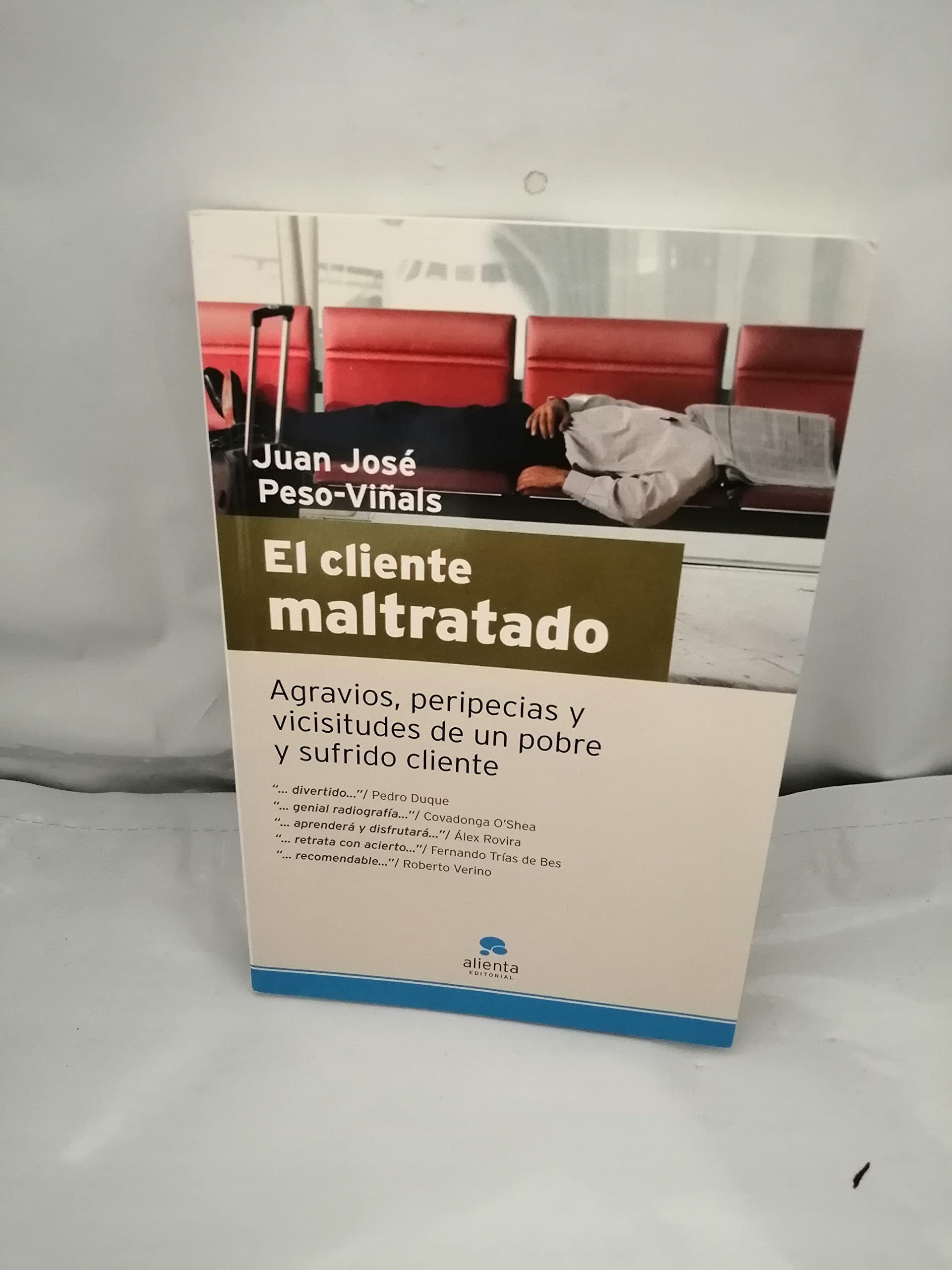 El cliente maltratado: Agravios, peripecias y vicisitudes de un pobre y sufrido cliente (Narrativa Empresarial) Business, Finance & Career