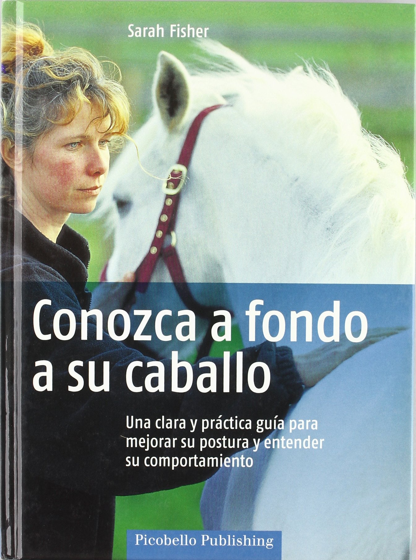 Conozca a fondo a su caballo : una clara y práctica guía para mejorar su postura y entender su comportamiento book