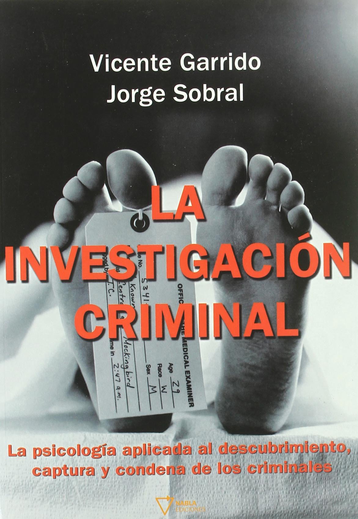 La investigación criminal : la psicología aplicada a la captura y condena de los criminales book